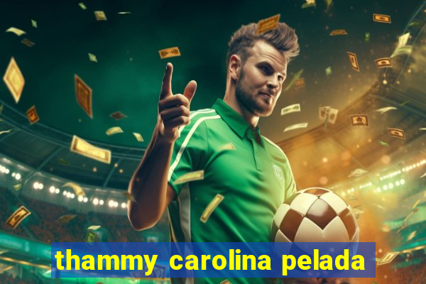 thammy carolina pelada